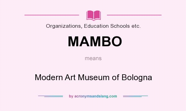What does MAMBO mean? It stands for Modern Art Museum of Bologna