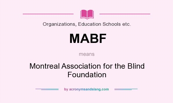What does MABF mean? It stands for Montreal Association for the Blind Foundation