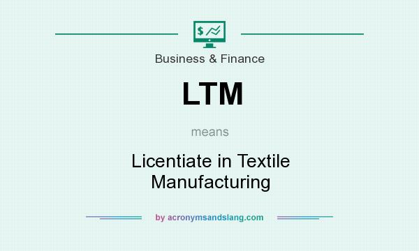 What does LTM mean? It stands for Licentiate in Textile Manufacturing