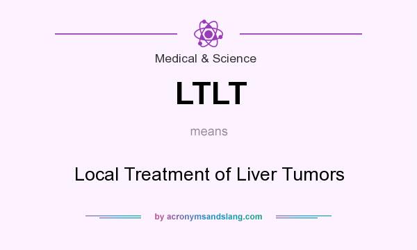 What does LTLT mean? It stands for Local Treatment of Liver Tumors