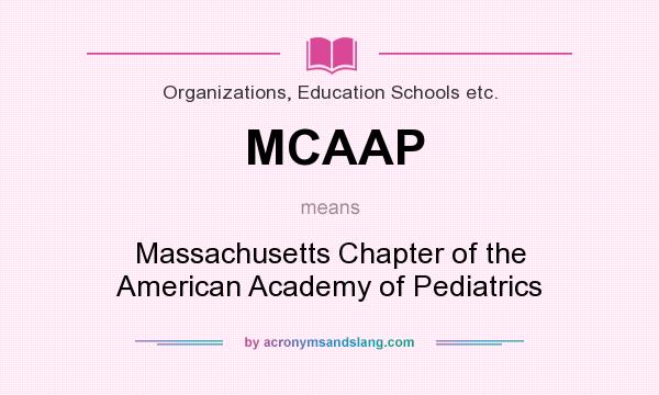 What does MCAAP mean? It stands for Massachusetts Chapter of the American Academy of Pediatrics