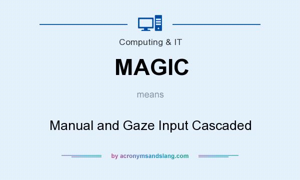 What does MAGIC mean? It stands for Manual and Gaze Input Cascaded