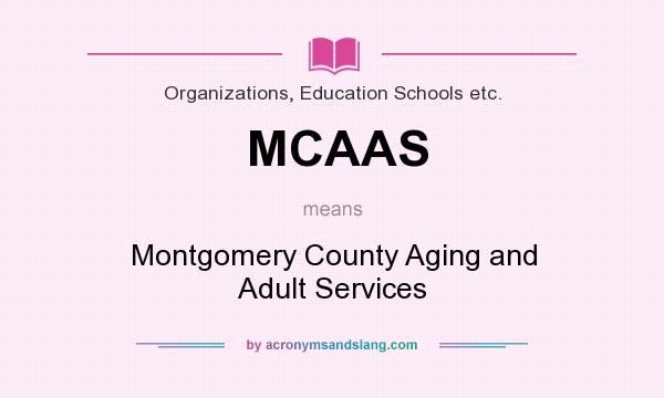 What does MCAAS mean? It stands for Montgomery County Aging and Adult Services