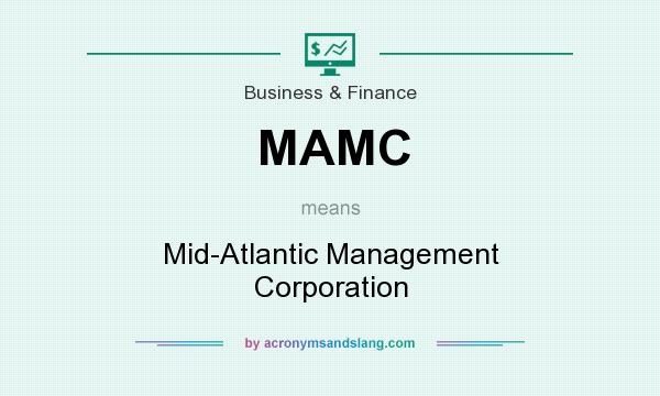 What does MAMC mean? It stands for Mid-Atlantic Management Corporation