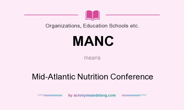 What does MANC mean? It stands for Mid-Atlantic Nutrition Conference