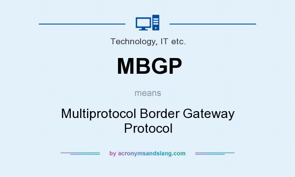 What does MBGP mean? It stands for Multiprotocol Border Gateway Protocol