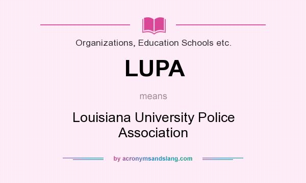 What does LUPA mean? It stands for Louisiana University Police Association