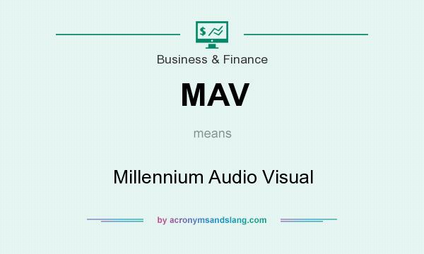 What does MAV mean? It stands for Millennium Audio Visual