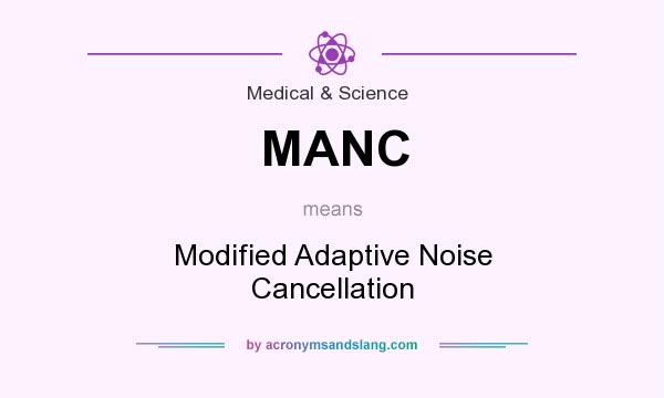 What does MANC mean? It stands for Modified Adaptive Noise Cancellation