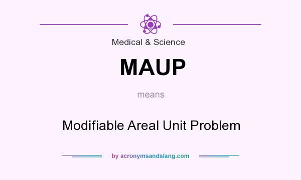 What does MAUP mean? It stands for Modifiable Areal Unit Problem