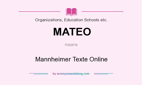 What does MATEO mean? It stands for Mannheimer Texte Online