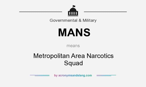 What does MANS mean? It stands for Metropolitan Area Narcotics Squad