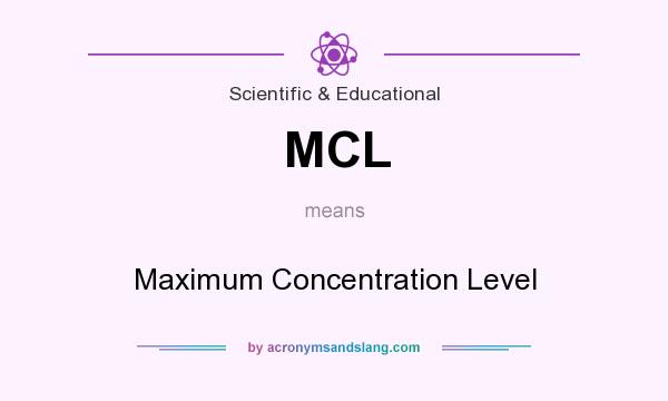 What does MCL mean? It stands for Maximum Concentration Level