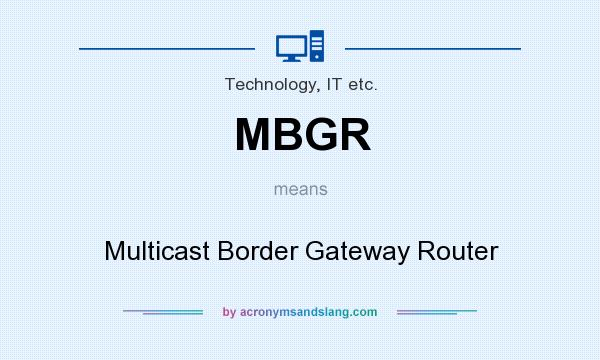 What does MBGR mean? It stands for Multicast Border Gateway Router