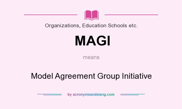What does MAGI mean? It stands for Model Agreement Group Initiative
