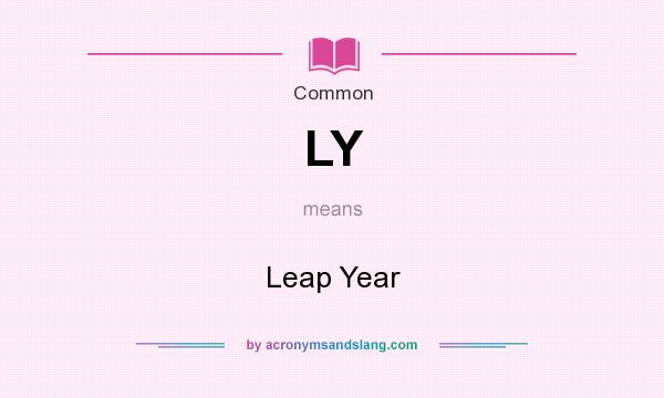 What does LY mean? It stands for Leap Year
