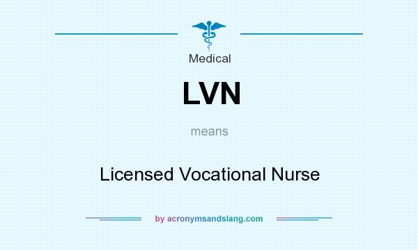 What does LVN mean? It stands for Licensed Vocational Nurse