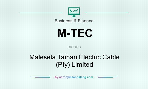 What does M-TEC mean? It stands for Malesela Taihan Electric Cable (Pty) Limited