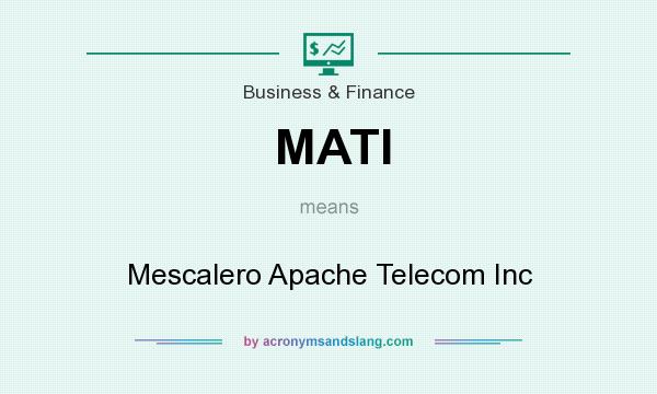 What does MATI mean? It stands for Mescalero Apache Telecom Inc