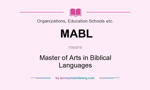What does MABL mean? It stands for Master of Arts in Biblical Languages