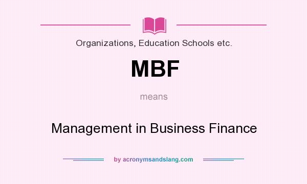 What does MBF mean? It stands for Management in Business Finance