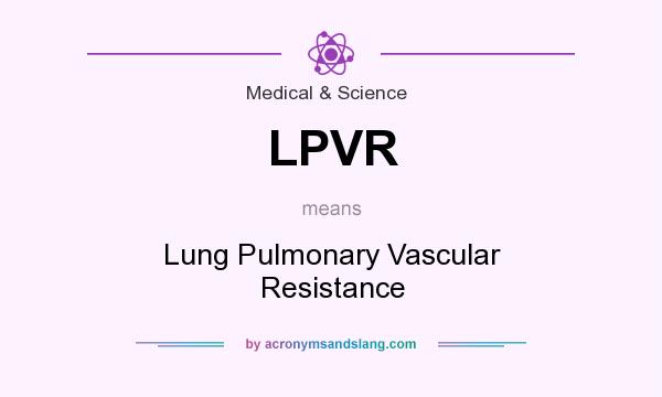What does LPVR mean? It stands for Lung Pulmonary Vascular Resistance