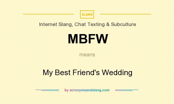 What does MBFW mean? It stands for My Best Friend`s Wedding