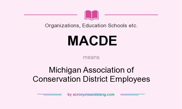 What does MACDE mean? It stands for Michigan Association of Conservation District Employees