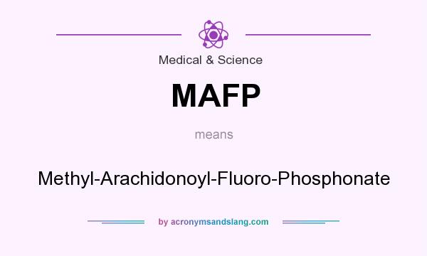 What does MAFP mean? It stands for Methyl-Arachidonoyl-Fluoro-Phosphonate