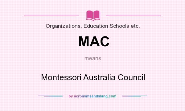 What does MAC mean? It stands for Montessori Australia Council