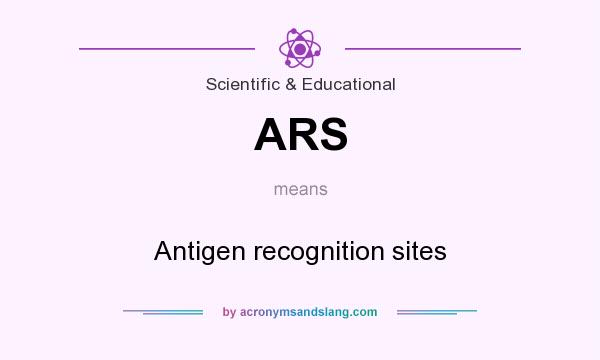 What does ARS mean? It stands for Antigen recognition sites