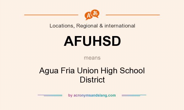 What does AFUHSD mean? It stands for Agua Fria Union High School District