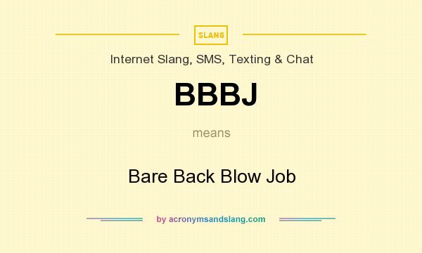What does BBBJ mean? It stands for Bare Back Blow Job