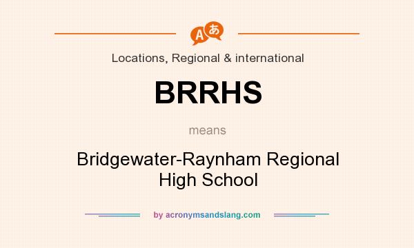What does BRRHS mean? It stands for Bridgewater-Raynham Regional High School