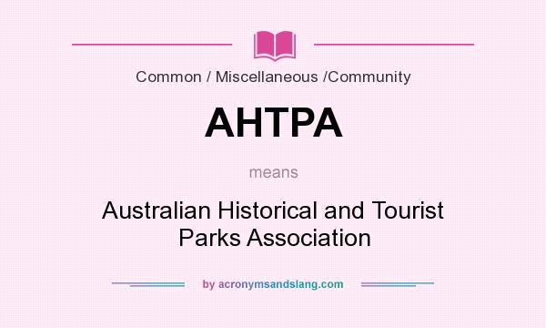 What does AHTPA mean? It stands for Australian Historical and Tourist Parks Association