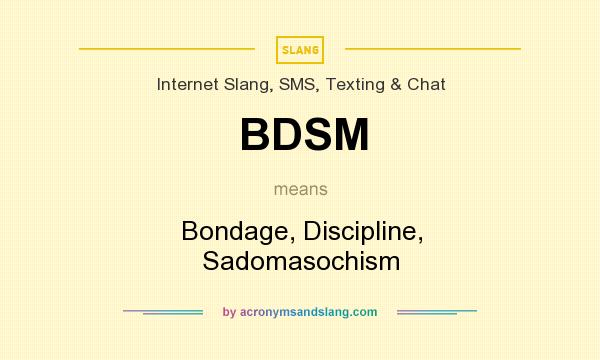 What does BDSM mean? It stands for Bondage, Discipline, Sadomasochism