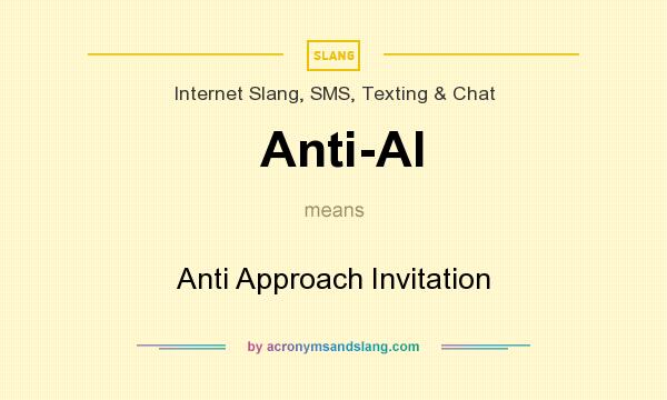 What does Anti-AI mean? It stands for Anti Approach Invitation