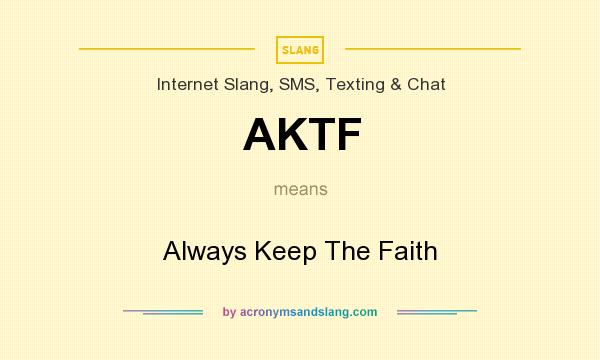 What does AKTF mean? It stands for Always Keep The Faith