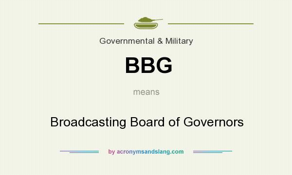 What does BBG mean? It stands for Broadcasting Board of Governors