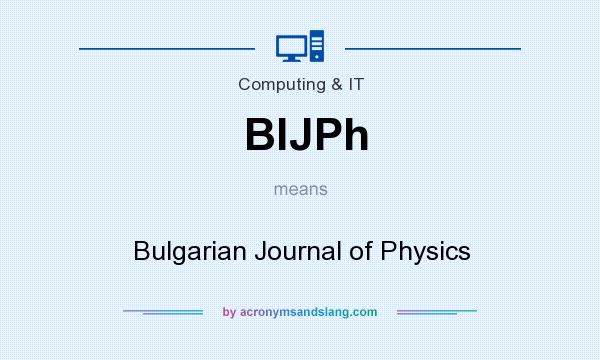 What does BlJPh mean? It stands for Bulgarian Journal of Physics