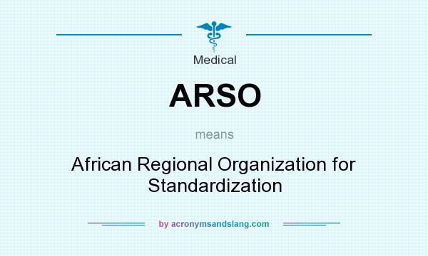 What does ARSO mean? It stands for African Regional Organization for Standardization