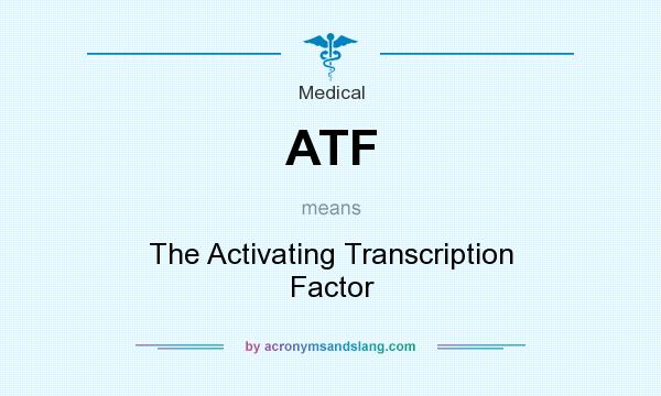 What does ATF mean? It stands for The Activating Transcription Factor