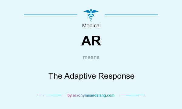 What does AR mean? It stands for The Adaptive Response