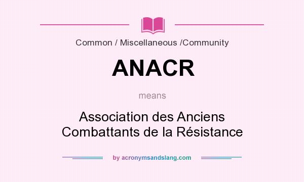 What does ANACR mean? It stands for Association des Anciens Combattants de la Résistance