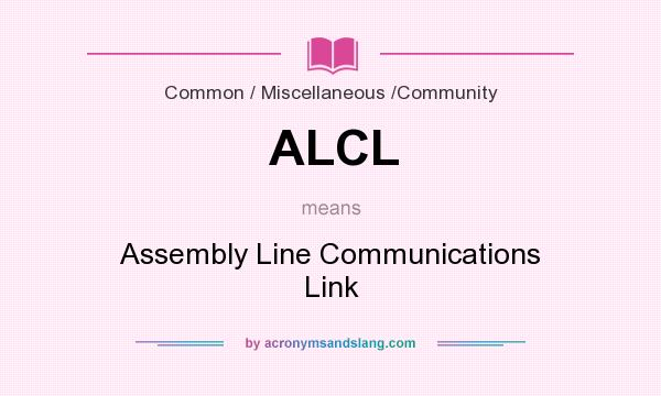 What does ALCL mean? It stands for Assembly Line Communications Link
