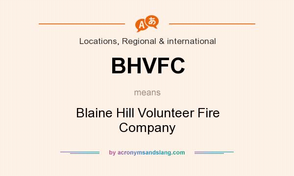 What does BHVFC mean? It stands for Blaine Hill Volunteer Fire Company