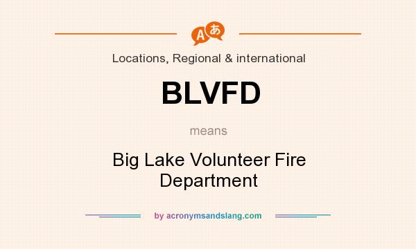 What does BLVFD mean? It stands for Big Lake Volunteer Fire Department