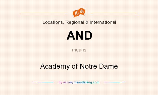 What does AND mean? It stands for Academy of Notre Dame