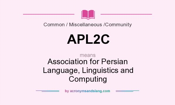 What does APL2C mean? It stands for Association for Persian Language, Linguistics and Computing