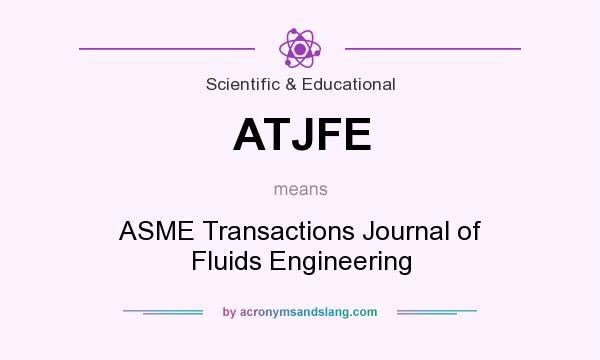 What does ATJFE mean? It stands for ASME Transactions Journal of Fluids Engineering